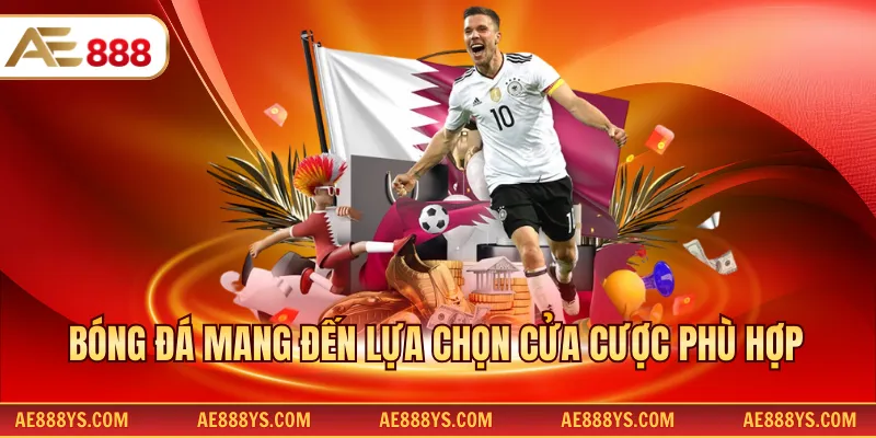 Bóng đá mang đến lựa chọn cửa cược phù hợp