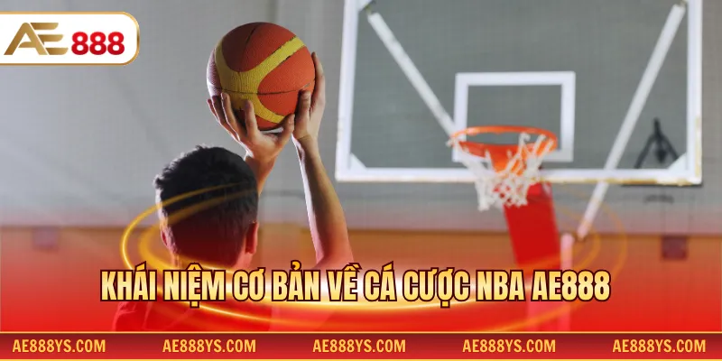 Khái niệm cơ bản về cá cược NBA AE888 