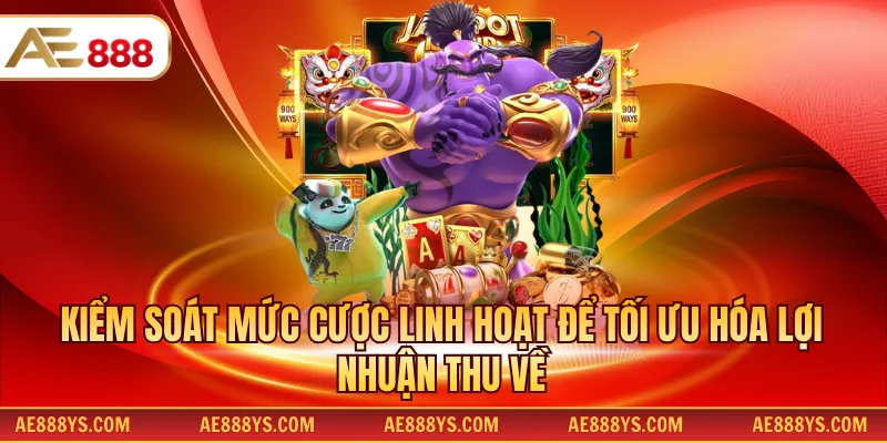 Kiểm soát mức cược linh hoạt để tối ưu hóa lợi nhuận thu về