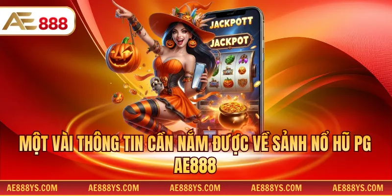 Một vài thông tin cần nắm được về sảnh nổ hũ PG AE888