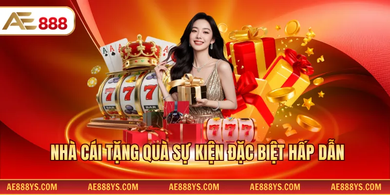  Nhà cái tặng quà sự kiện đặc biệt hấp dẫn