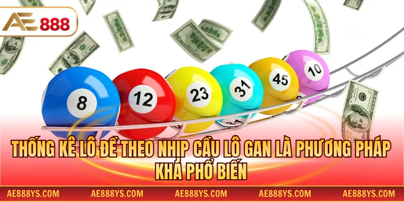 Thống kê lô đề theo nhịp cầu lô gan là phương pháp khá phổ biến